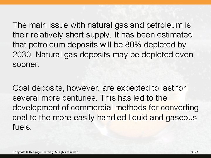 The main issue with natural gas and petroleum is their relatively short supply. It