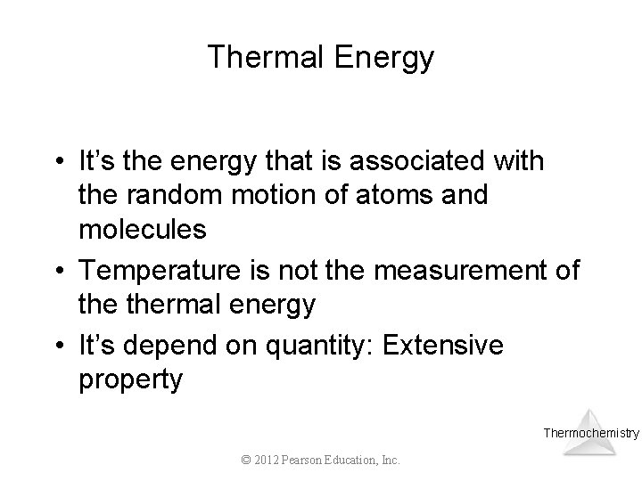 Thermal Energy • It’s the energy that is associated with the random motion of