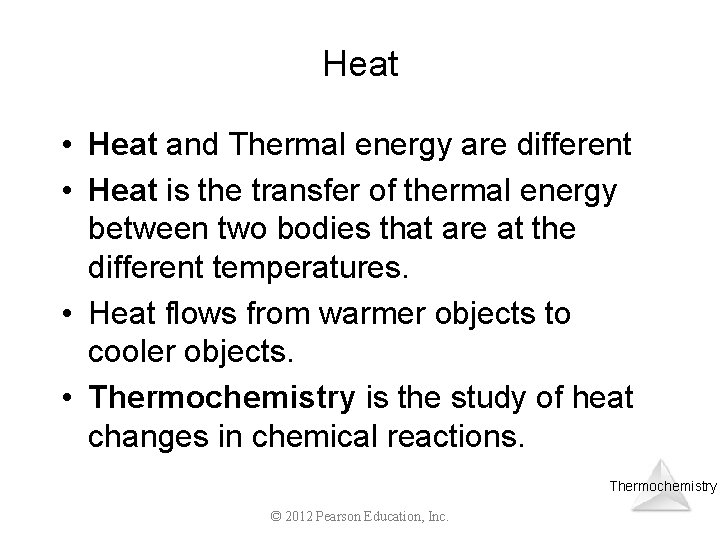 Heat • Heat and Thermal energy are different • Heat is the transfer of