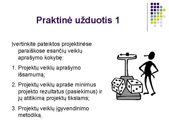 Praktinė užduotis 1 Įvertinkite pateiktos projektinėse paraiškose esančių veiklų aprašymo kokybę: 1. Projektų veiklų