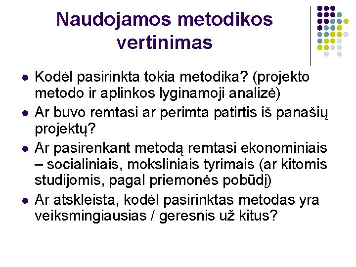 Naudojamos metodikos vertinimas l l Kodėl pasirinkta tokia metodika? (projekto metodo ir aplinkos lyginamoji