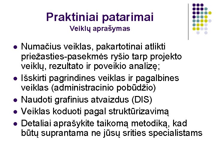 Praktiniai patarimai Veiklų aprašymas l l l Numačius veiklas, pakartotinai atlikti priežasties-pasekmės ryšio tarp