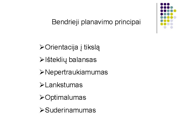 Bendrieji planavimo principai ØOrientacija į tikslą ØIšteklių balansas ØNepertraukiamumas ØLankstumas ØOptimalumas ØSuderinamumas 