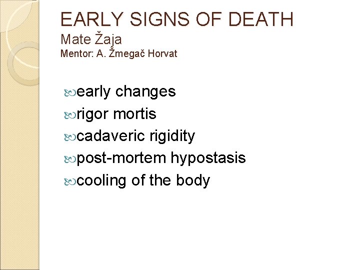 EARLY SIGNS OF DEATH Mate Žaja Mentor: A. Žmegač Horvat early changes rigor mortis