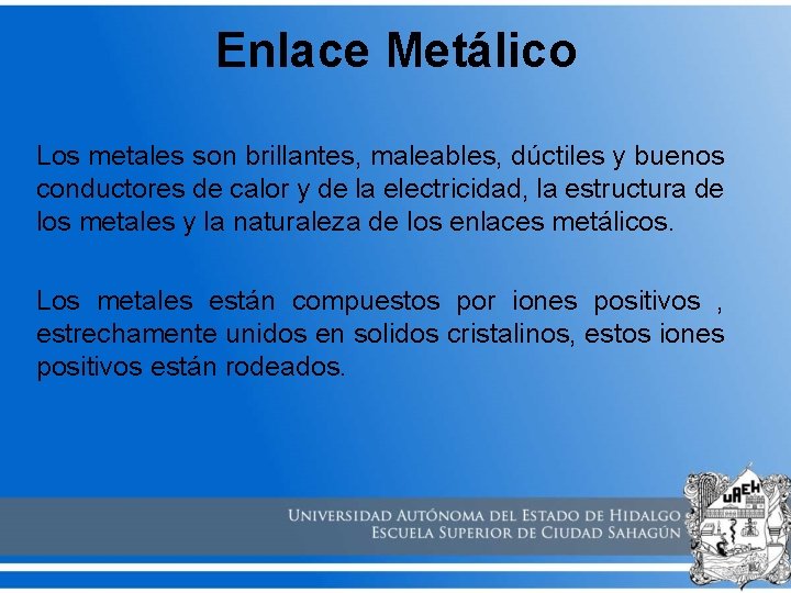 Enlace Metálico Los metales son brillantes, maleables, dúctiles y buenos conductores de calor y