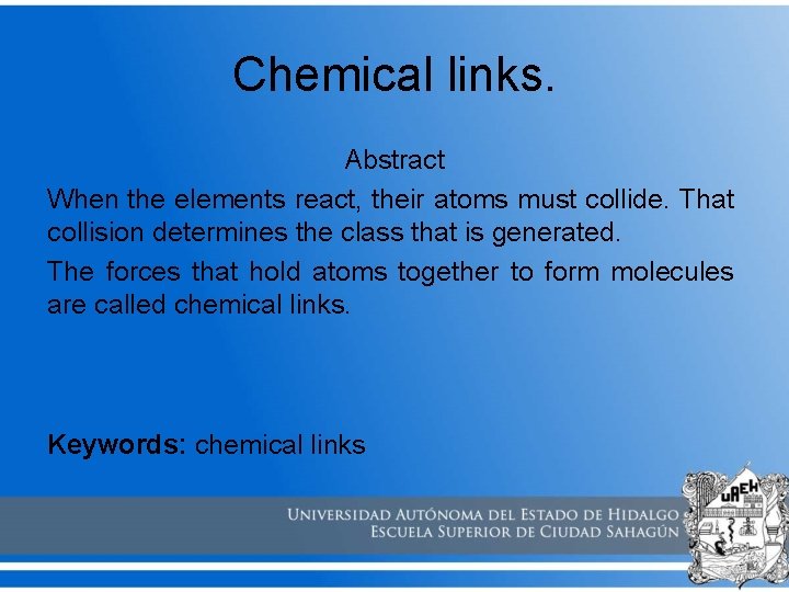 Chemical links. Abstract When the elements react, their atoms must collide. That collision determines