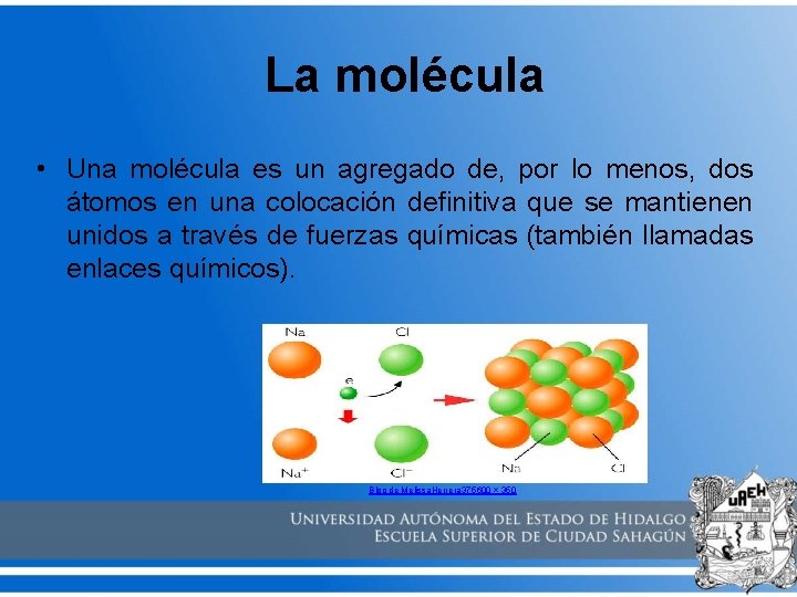 La molécula • Una molécula es un agregado de, por lo menos, dos átomos