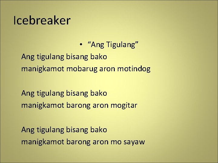 Icebreaker • “Ang Tigulang” Ang tigulang bisang bako manigkamot mobarug aron motindog Ang tigulang