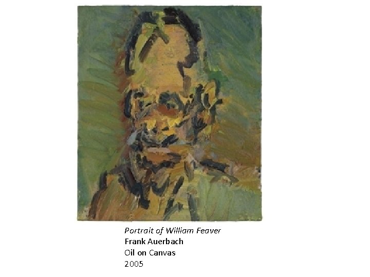 Portrait of William Feaver Frank Auerbach Oil on Canvas 2005 Portrait of William Feaver Frank Auerbach Oil on Canvas 2005