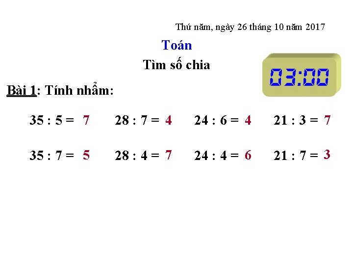 Thứ năm, ngày 26 tháng 10 năm 2017 Toán Tìm số chia Bài 1: