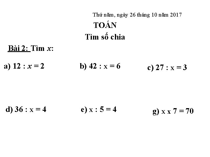 Thứ năm, ngày 26 tháng 10 năm 2017 TOÁN Tìm số chia Bài 2: