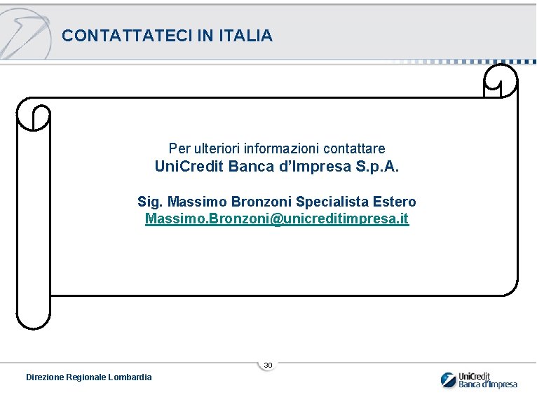 CONTATTATECI IN ITALIA Per ulteriori informazioni contattare Uni. Credit Banca d’Impresa S. p. A.