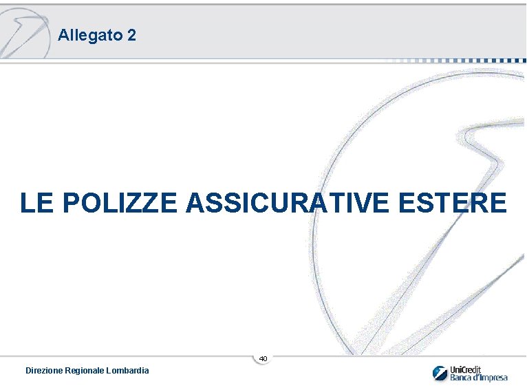 Allegato 2 LE POLIZZE ASSICURATIVE ESTERE 40 Direzione Regionale Lombardia 
