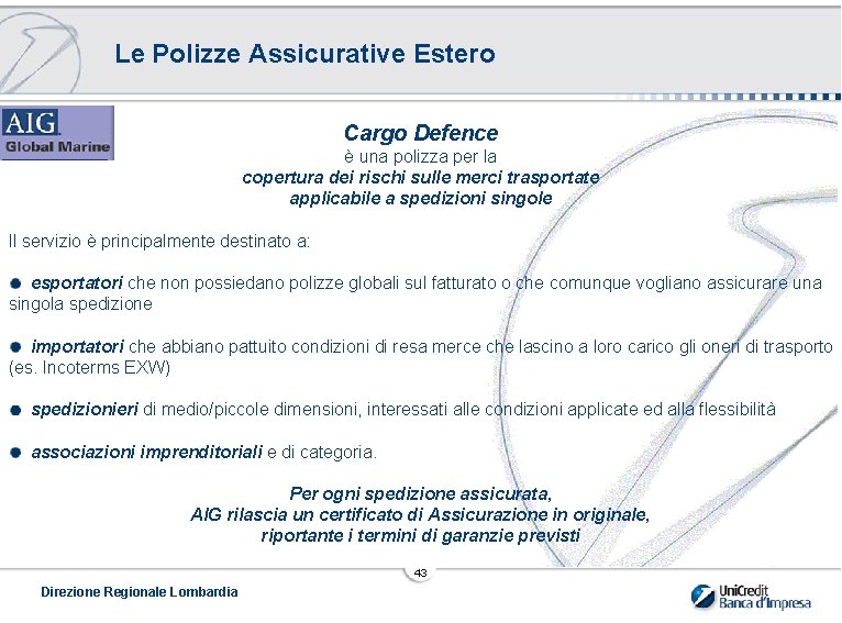 Le Polizze Assicurative Estero Cargo Defence è una polizza per la copertura dei rischi