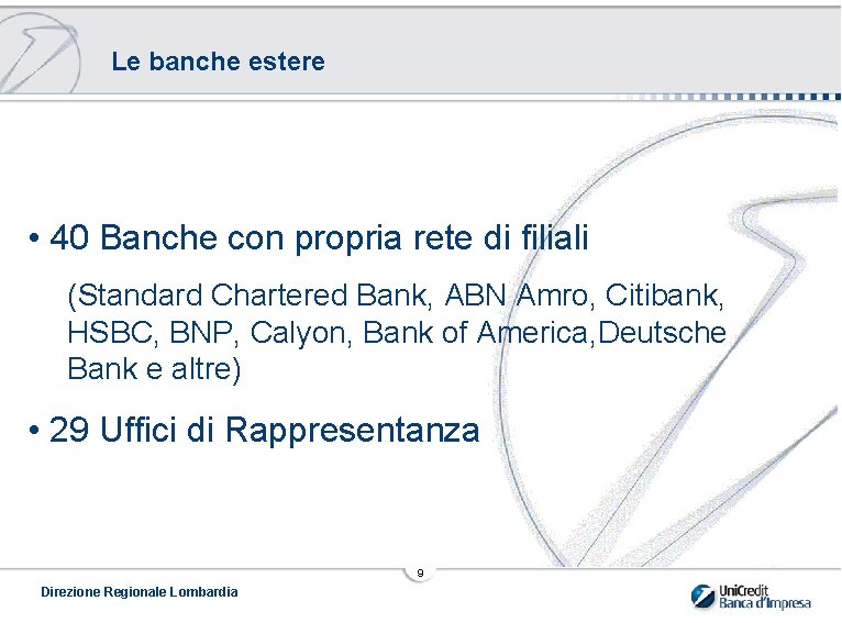 Le banche estere • 40 Banche con propria rete di filiali (Standard Chartered Bank,