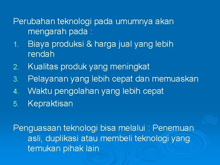 Perubahan teknologi pada umumnya akan mengarah pada : 1. Biaya produksi & harga jual