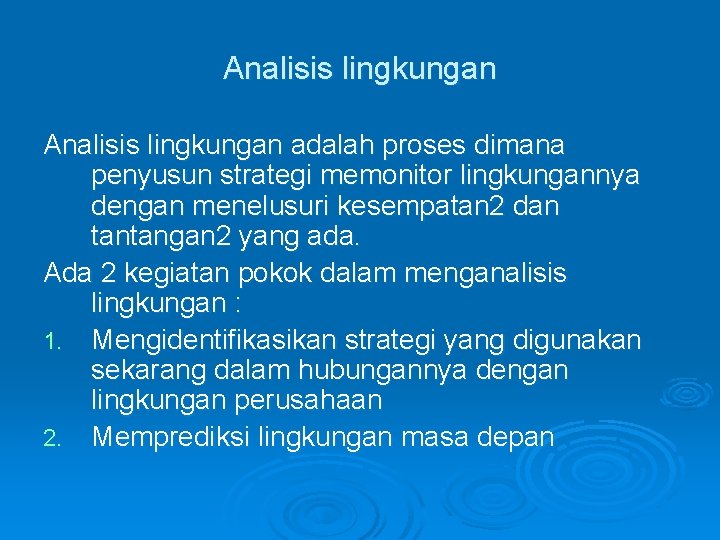 Analisis lingkungan adalah proses dimana penyusun strategi memonitor lingkungannya dengan menelusuri kesempatan 2 dan