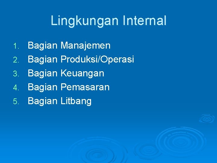 Lingkungan Internal 1. 2. 3. 4. 5. Bagian Manajemen Bagian Produksi/Operasi Bagian Keuangan Bagian