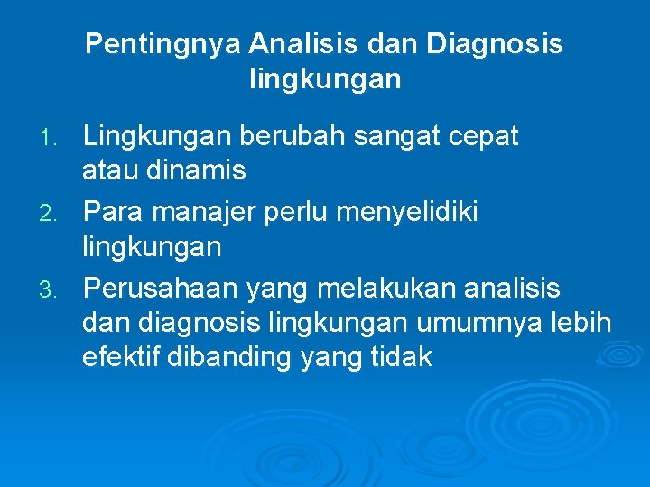 Pentingnya Analisis dan Diagnosis lingkungan Lingkungan berubah sangat cepat atau dinamis 2. Para manajer