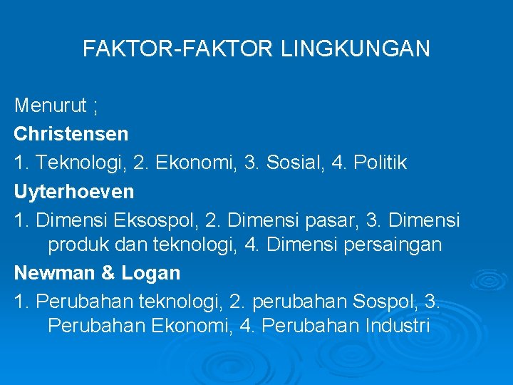 FAKTOR-FAKTOR LINGKUNGAN Menurut ; Christensen 1. Teknologi, 2. Ekonomi, 3. Sosial, 4. Politik Uyterhoeven