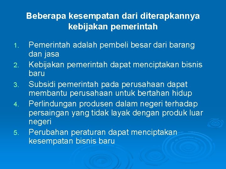 Beberapa kesempatan dari diterapkannya kebijakan pemerintah 1. 2. 3. 4. 5. Pemerintah adalah pembeli