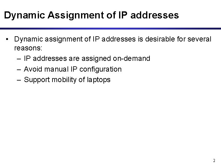 Dynamic Assignment of IP addresses • Dynamic assignment of IP addresses is desirable for Dynamic Assignment of IP addresses • Dynamic assignment of IP addresses is desirable for