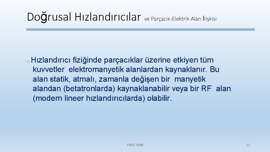 Doğrusal Hızlandırıcılar ve Parçacık-Elektrik Alan İlişkisi Hızlandırıcı fiziğinde parçacıklar üzerine etkiyen tüm kuvvetler elektromanyetik