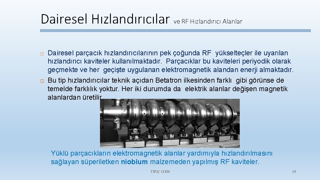 Dairesel Hızlandırıcılar ve RF Hızlandırıcı Alanlar Dairesel parçacık hızlandırıcılarının pek çoğunda RF yükselteçler ile