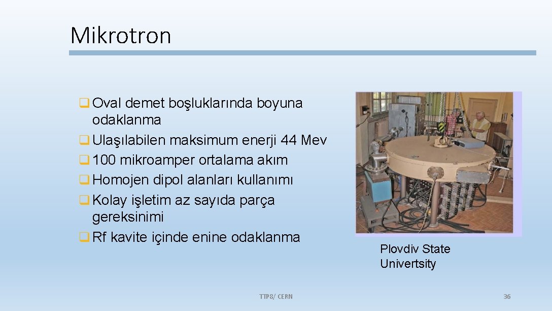 Mikrotron Oval demet boşluklarında boyuna odaklanma Ulaşılabilen maksimum enerji 44 Mev 100 mikroamper ortalama