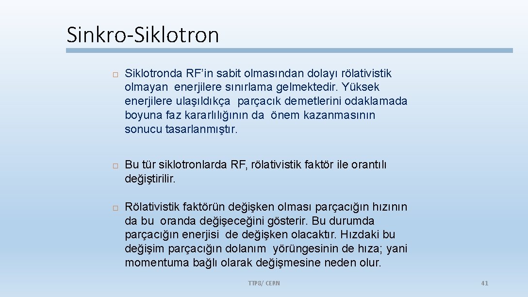 Sinkro-Siklotron Siklotronda RF’in sabit olmasından dolayı rölativistik olmayan enerjilere sınırlama gelmektedir. Yüksek enerjilere ulaşıldıkça