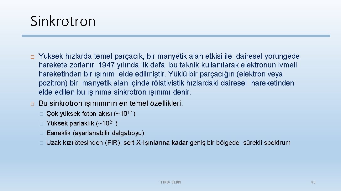 Sinkrotron Yüksek hızlarda temel parçacık, bir manyetik alan etkisi ile dairesel yörüngede harekete zorlanır.