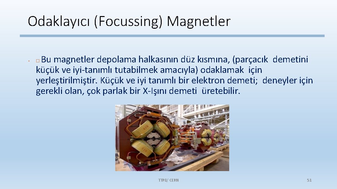 Odaklayıcı (Focussing) Magnetler • Bu magnetler depolama halkasının düz kısmına, (parçacık demetini küçük ve