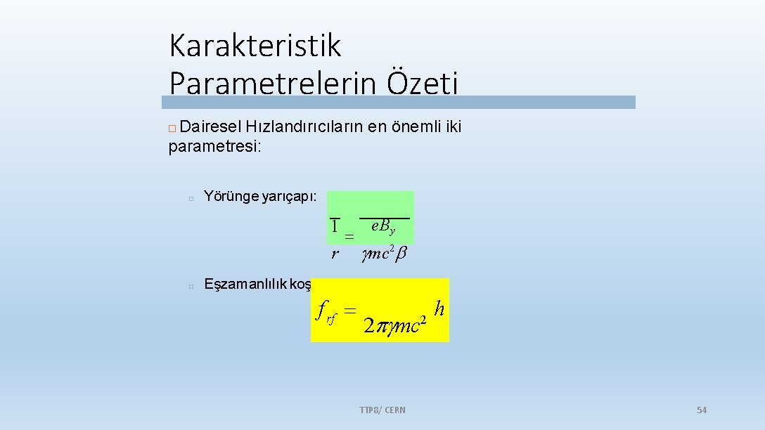 Karakteristik Parametrelerin Özeti Dairesel Hızlandırıcıların en önemli iki parametresi: □ Yörünge yarıçapı: e. By