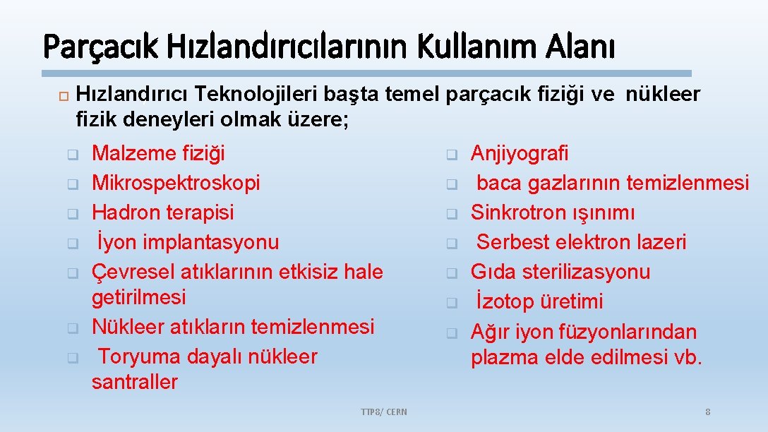 Parçacık Hızlandırıcılarının Kullanım Alanı Hızlandırıcı Teknolojileri başta temel parçacık fiziği ve nükleer fizik deneyleri