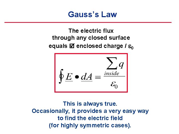 Gauss’s Law The electric flux through any closed surface equals enclosed charge / 0