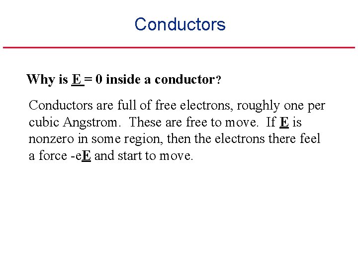 Conductors Why is E = 0 inside a conductor? Conductors are full of free