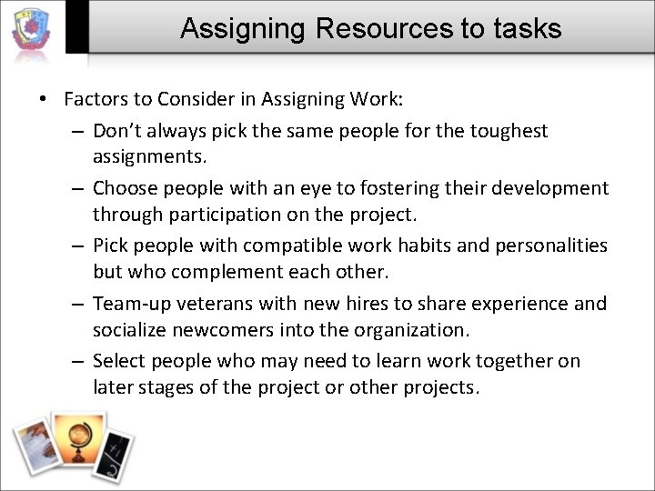 Assigning Resources to tasks • Factors to Consider in Assigning Work: – Don’t always