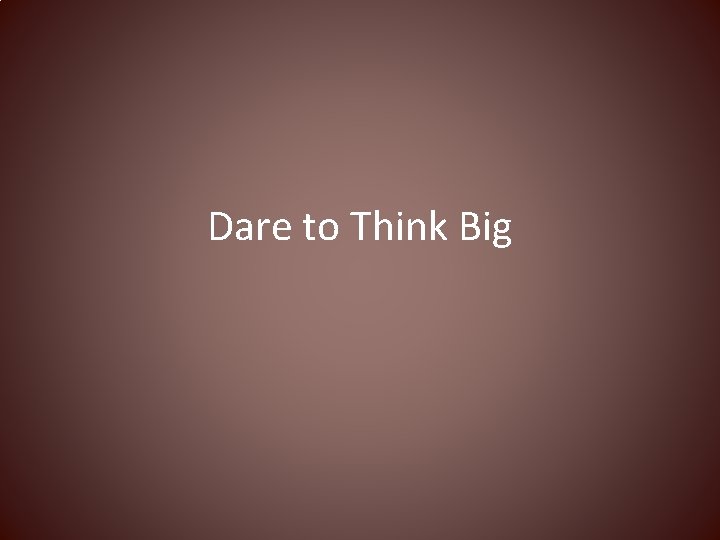 Dare to Think Big 