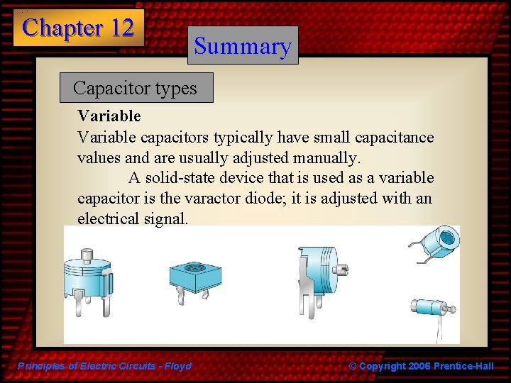 Chapter 12 Summary Capacitor types Variable capacitors typically have small capacitance values and are