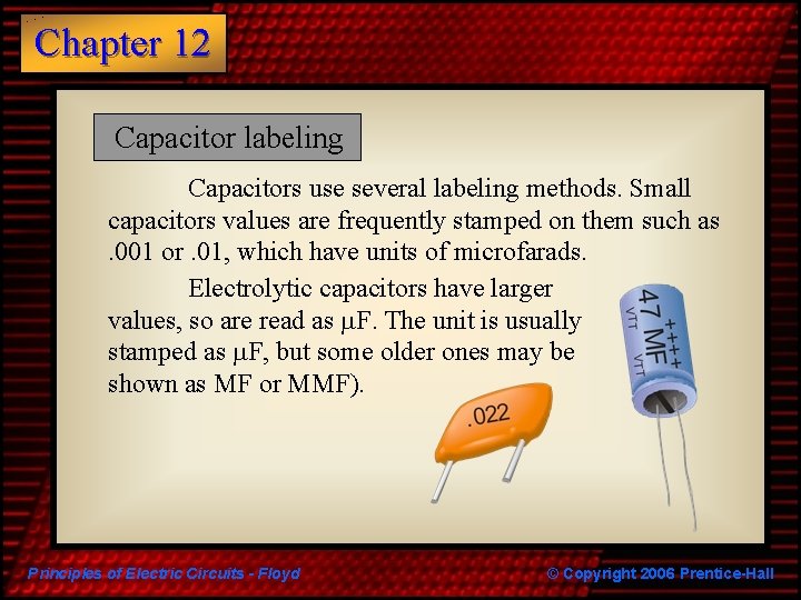 Chapter 12 Capacitor labeling Capacitors use several labeling methods. Small capacitors values are frequently