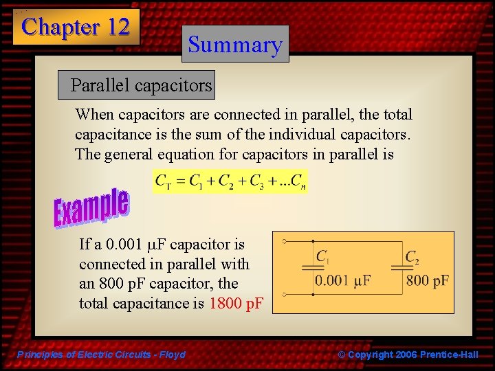 Chapter 12 Summary Parallel capacitors When capacitors are connected in parallel, the total capacitance