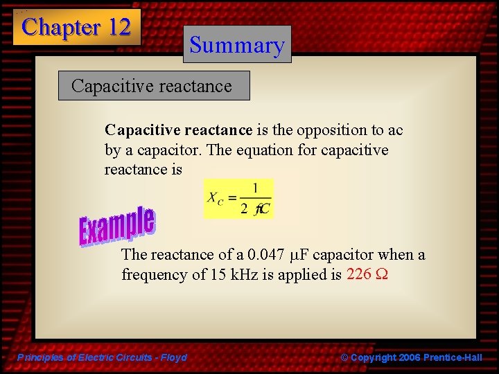 Chapter 12 Summary Capacitive reactance is the opposition to ac by a capacitor. The