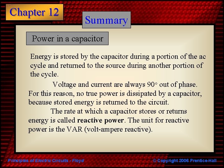 Chapter 12 Summary Power in a capacitor Energy is stored by the capacitor during