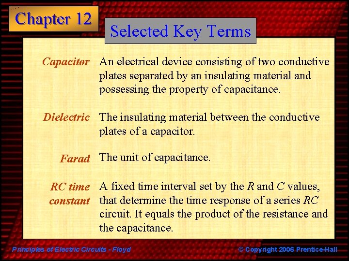 Chapter 12 Selected Key Terms Capacitor An electrical device consisting of two conductive plates