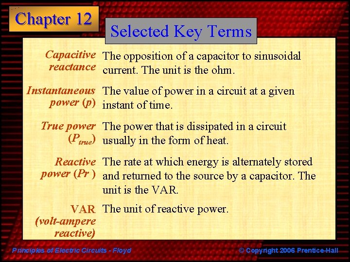 Chapter 12 Selected Key Terms Capacitive The opposition of a capacitor to sinusoidal reactance