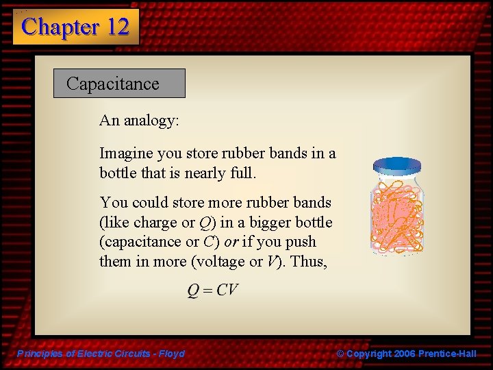 Chapter 12 Capacitance An analogy: Imagine you store rubber bands in a bottle that