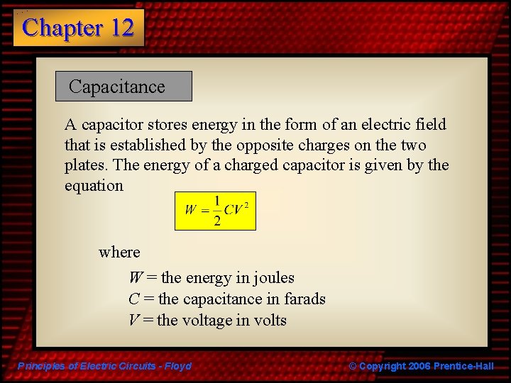 Chapter 12 Capacitance A capacitor stores energy in the form of an electric field