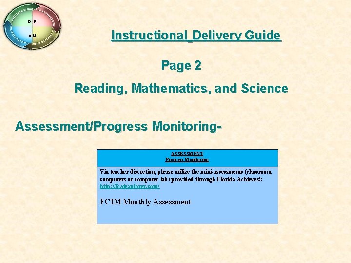 D A CIM Instructional Delivery Guide Page 2 Reading, Mathematics, and Science Assessment/Progress Monitoring.