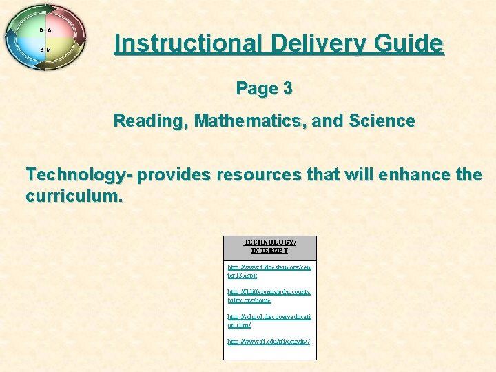 D A CIM Instructional Delivery Guide Page 3 Reading, Mathematics, and Science Technology- provides