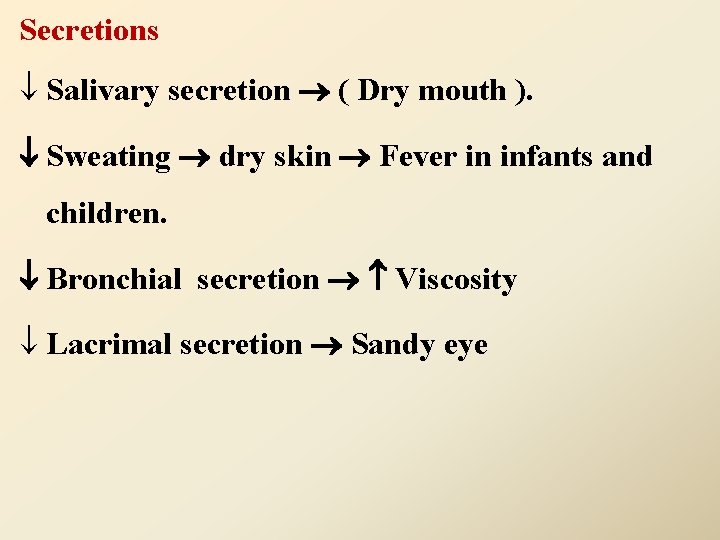 Secretions ¯ Salivary secretion ( Dry mouth ). Sweating dry skin Fever in infants